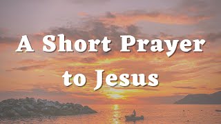 A Short Prayer to Jesus - Daily Prayers #492
