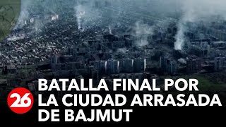 Batalla final por la ciudad arrasada de Bajmut | #26Global
