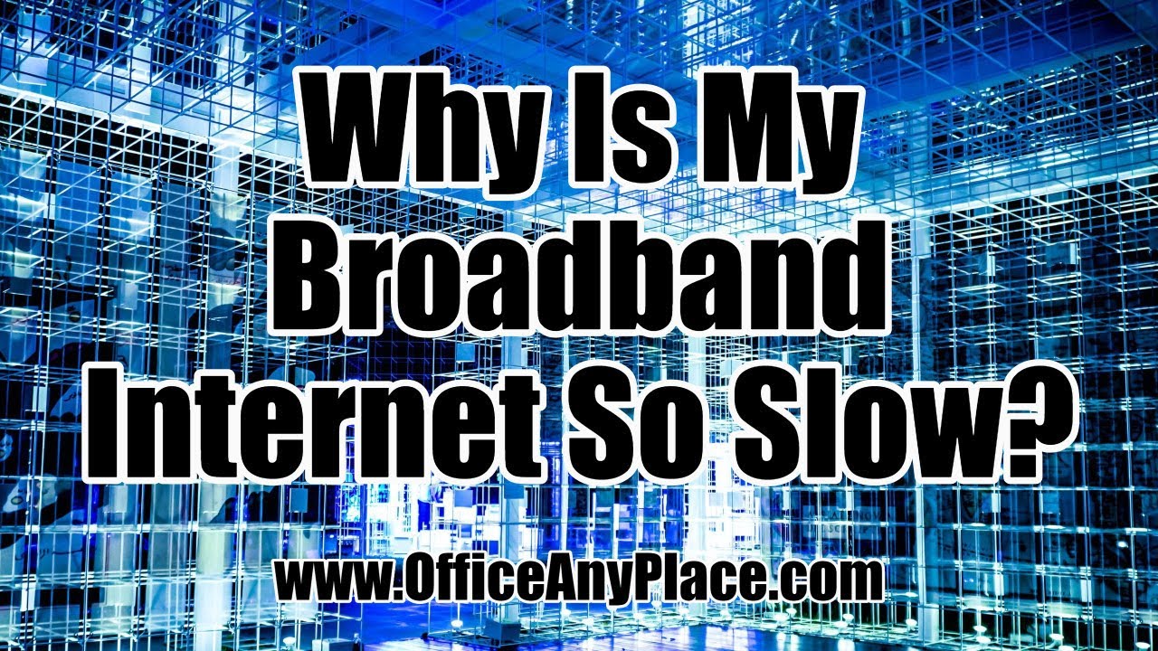 Why Is My Broadband Internet So Slow? - YouTube