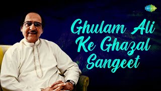 Ghulam Ali Ke Ghazal Sangeet | Sad Ghazals | Romantic Ghazals | Old Songs | Ghulam Ali Ghazals