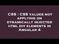 CSS : CSS values not applying on dynamically injected html div elements in Angular 4