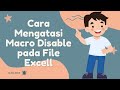 CARA MENGATASI MACRO DISABLE PADA FILE EXCELL