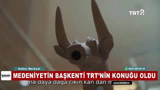 MEDENİYETİN BAŞKENTİ TRT’NİN KONUĞU OLDU