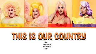 Rupaul's Drag Race AS6 TOP 4 - This is Our Country - Color Coded Lyrics