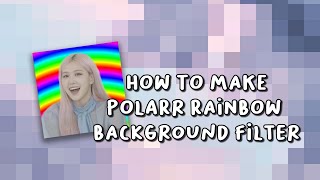 ˗ˋ⌗ . how to make a polarr rainbow background filter 𖧧 ( easy tutorial )