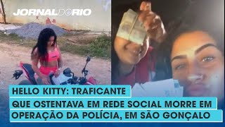 Hello Kitty: Traficante que ostentava em rede social morre em operação da Polícia, em São Gonçalo