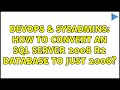 DevOps & SysAdmins: How to convert an sql server 2008 r2 database to just 2008? (2 Solutions!!)
