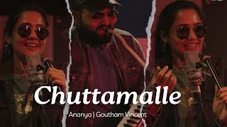 Chuttamalle Chuttestandhi | Ananya | Goutham Vincent