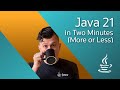 Java 21 in Two Minutes... more or less