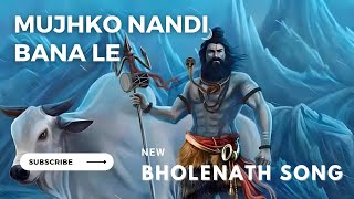 Mujhko Nandi Bana Le | Bholenath Song | New Song 2023