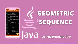 Geometric Sequence | Java Console App using Jvdroid IDE