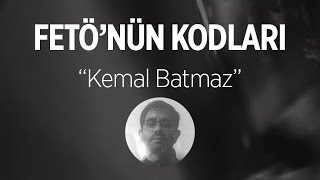 FETÖ'nün Kodları: Kemal Batmaz