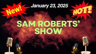 Sam Roberts' Show January 23, 2025 Highlight