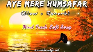 Aye Mere Humsafar | Mere Humsafar (Slow +Reverb+Lofi) Song| Mithun, Tulshi Kumar| All Is Well🍿Movie