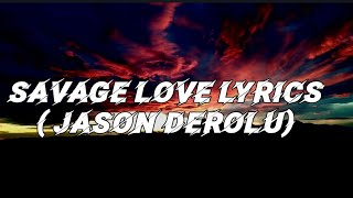 Jason Derulo & Jawsh 685 - Savage Love lyrics -