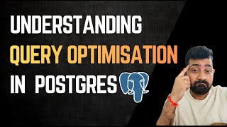 Understanding Query Optimisation in Postgres | Core Concept for 10x Performance Uplift