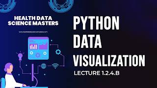 Lecture 1.2.4 | Data Visualization in Python (Matplotlib & Seaborn) | Health Data Science