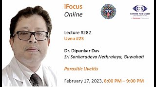 Lecture#282, Uvea#23, PARASITIC UVEITIS by Dr Dipankar Das. on Friday, February 17, 8 PM,