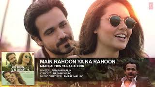 Main Rahoon Ya Na Rahoon Full AUDIO Song || Emraan Hashmi,Esha Gupta|