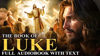 GOSPEL OF LUKE 📜 Jesus’ Teachings, Power, Death and Resurrection - Full Audiobook With Text