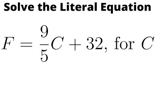 Solve the Literal Equation F = (9/5)C + 32 for C