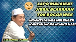 ADA2 SAJA !! La OpO Malaikat JibRiL Blakraan Nok Bogor Wkk KH Anwar Zahid