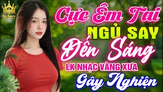 LK Bolero HAY NHẤT HIỆN NAY - Ca Nhạc Trữ Tình CỰC ÊM TAI Toàn Bài Hay, Nhạc Vàng Xưa Ru Ngủ Về Đêm