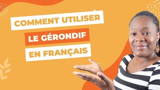 Comment et quand utiliser le gérondif en français ?