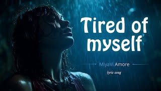 Tired of Myself - Crying Where No One Can See | MiyaViAmore | Original Lyric Song