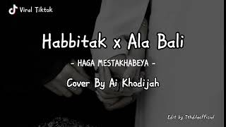 Haga Mestakhabeya (Habiitak x Ala Bali) Cover By Ai Khodijah (Lirik Arab,Latin, dan Terjemahan)