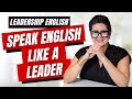 The Ultimate Leadership Communication Guide for Non-Native Speakers: Speak English with Confidence