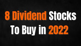 8 Dividend Stocks To Buy In 2022
