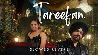 Tareefan (Slowed-Reverb) Jordan Sandhu | Mehar Vaani | Arjan Virk | Latest Punjabi song
