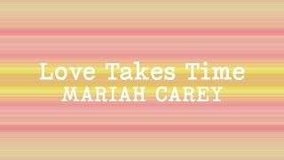 Mariah Carey - Love Takes Time (Lyrics)