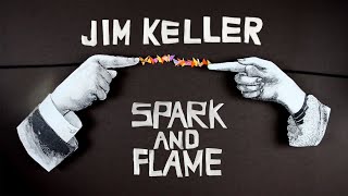 JIM KELLER - SPARK \u0026 FLAME