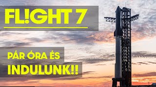 STARSHIP Flight 7  !! Pár óra és indulunk !!    |    Spacejunkie