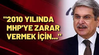 Aytun Çıray'dan önemli iddia: 2010 yılında MHP'ye zarar vermek için ekip kurulduğunu biliyoruz!