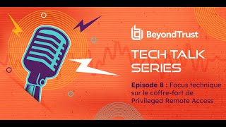Ep 8. - BeyondTrust Tech Talk Series ! Coffre-fort de Privileged Remote Access