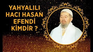 YAHYALILI HACI HASAN EFENDİ (K.S)  KİMDİR ?