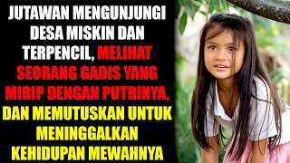 JUTAWAN MENGUNJUNGI DESA MISKIN DAN MELIHAT SEORANG GADIS YANG IDENTIK DENGAN PUTRINYA