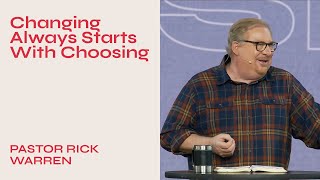 "Changing Always Starts With Choosing" with Pastor Rick Warren