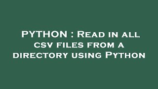 PYTHON : Read in all csv files from a directory using Python