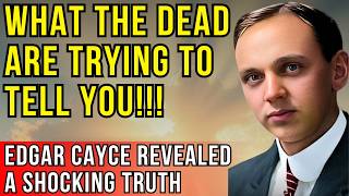 10 Shocking Truths from the Dead, Revealed by Edgar Cayce