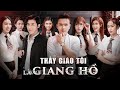 THẦY GIÁO LÀ TRÙM CUỐI | PHIM HAY MỚI NHẤT 2023 | GHIỀN MÌ GÕ