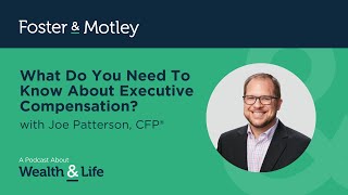 What Do You Need To Know About Executive Compensation? with Joe Patterson, CFP®