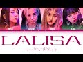 How Would BLACKPINK (블랙핑크) sing 'LALISA' Color Coded Lyrics (Han/Rom/Eng)