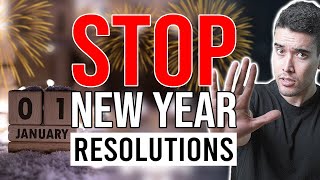 Forget New Year’s Resolutions - Do This Instead