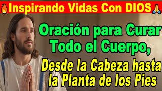 Oración para Curar Todo el Cuerpo, desde la Cabeza hasta la Planta de los Pies