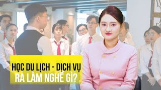 Cơ hội và thách thức khi học khối ngành du lịch - dịch vụ