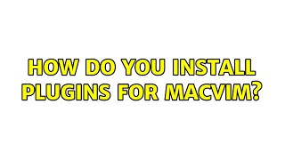 How do you install plugins for MacVim?